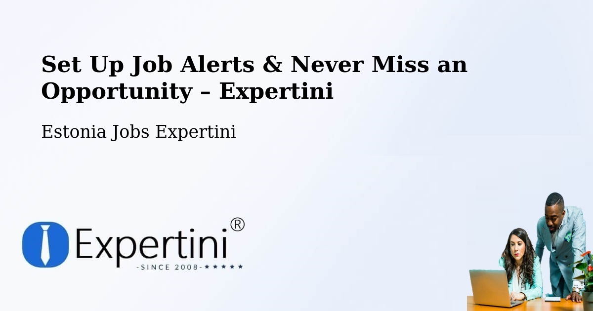 Job Alerts Guide – Get Notified About New Jobs in Loo - Loo, Estonia Jobs Expertini